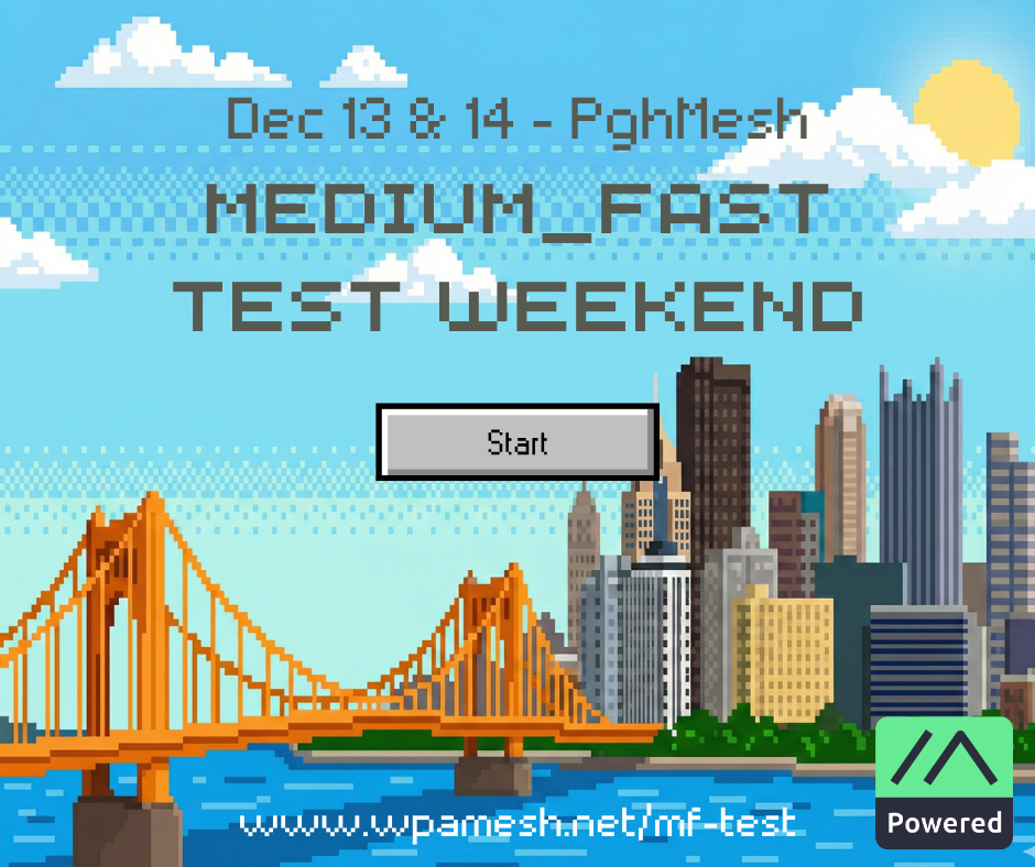Graphic of Pittsburgh skyline in style of a retro video game with text "Dec 12 & 14 PghMesh - Medium_Fast Test Weekend", a "start" button, url "www.wpamesh.net/mf-test" and the M-Powered logo.